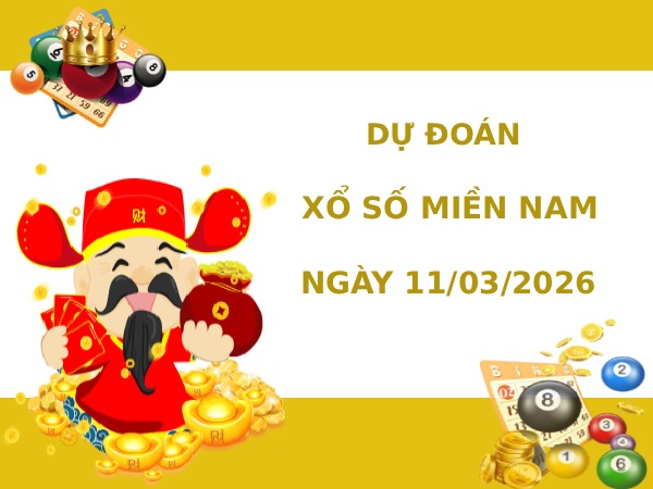 Dự đoán XSMN ngày 11 tháng 3 năm 2026 thứ 4 thần tài