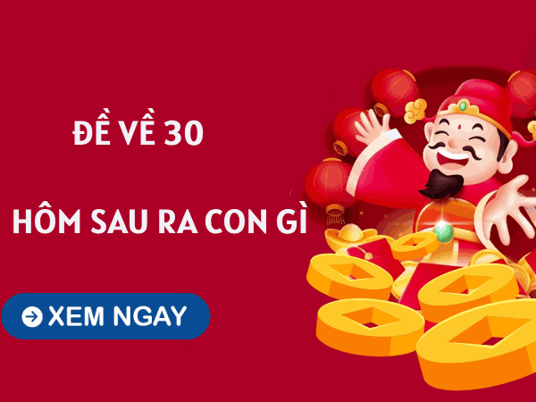 Thống kê đề về 30 hôm sau về con gì giúp tối ưu tài lộc?