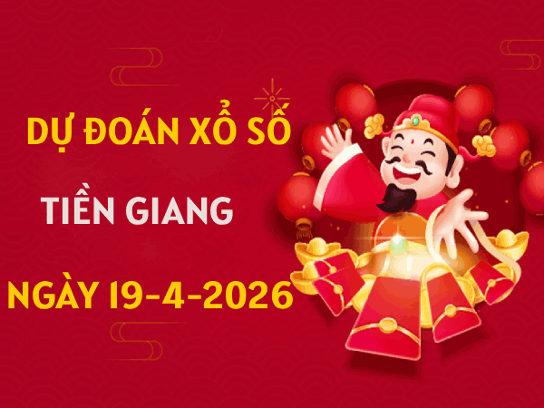 Dự đoán XSTG ngày 19 tháng 4 năm 2026 siêu chính xác