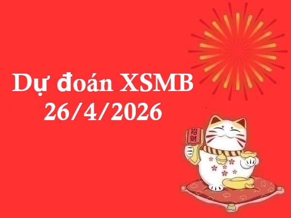 Dự đoán XSMB 26/4/2026 – Dự đoán miền Bắc chủ nhật thần tài