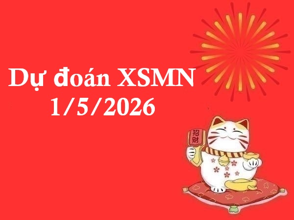 Dự đoán XSMN 1/5/2026 – Dự đoán miền Nam thứ 5 thần tài