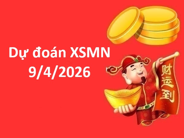 Dự đoán XSMN 9/4/2026 – Dự đoán miền Nam thứ 5 siêu chuẩn