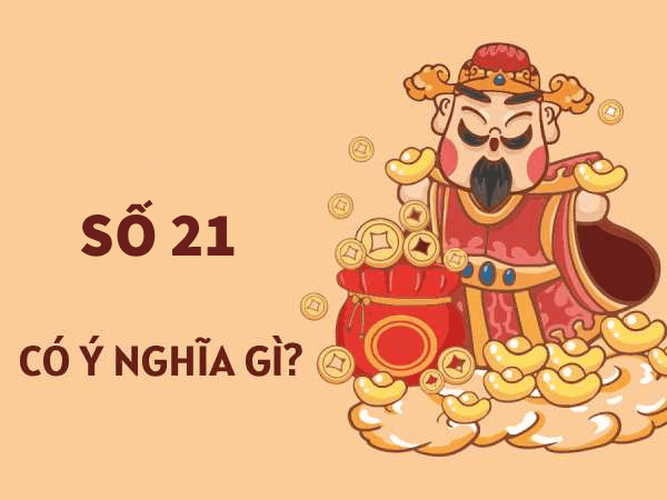 Luận giải ý nghĩa số 21 trong phong thủy và hợp mệnh nào?