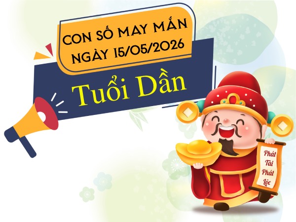 con số may mắn ngày 15/05/2026 tuổi Dần