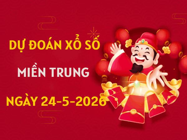 Dự đoán XSMT 24/5/2026 – Soi cầu Miền Trung chủ nhật miễn phí