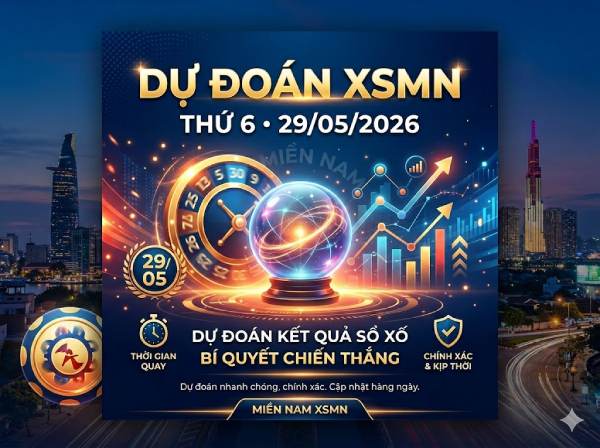 Dự đoán XSMN 29/5/2026 – Soi cầu Miền Nam thứ 6 thần tài