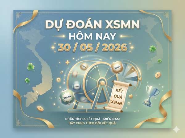 Dự đoán XSMN 30/5/2026 – Soi cầu Miền Nam thứ 7 chuẩn nhất