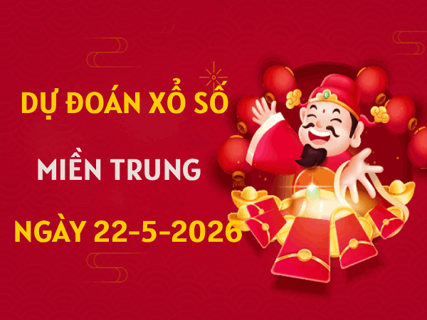 Dự đoán  XSMT 22/5/2026 – Soi cầu Miền Trung thứ 6 chuẩn xác