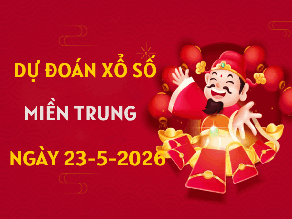 Dự đoán XSMT 23/5/2026 – Soi cầu Miền Trung thứ 7 miễn phí