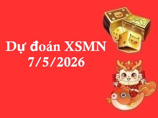 Dự đoán XSMN 7/5/2026 – Dự đoán miền Nam thứ 5 siêu chuẩn