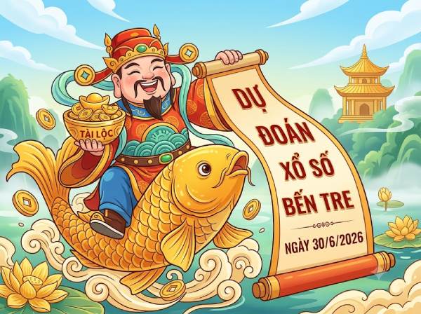 Dự đoán XSBT ngày 30 tháng 6 năm 2026 hôm nay chuẩn xác