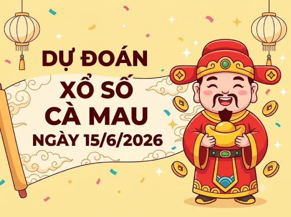 Dự đoán XSCM ngày 15 tháng 6 năm 2026 siêu vip 247