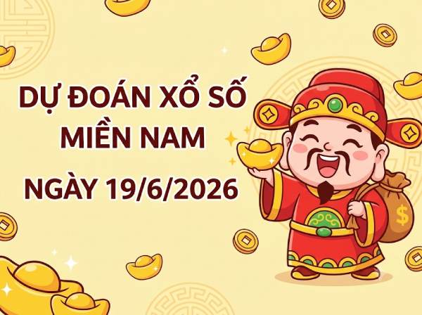 Dự đoán XSMN 19/6/2026 – Soi cầu Miền Nam thứ 6 chuẩn nhất