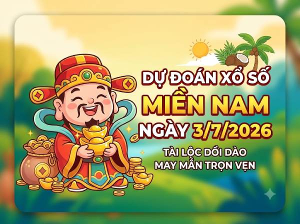 Dự đoán XSMN 3/7/2026 – Soi cầu Miền Nam thứ 6 thần tài