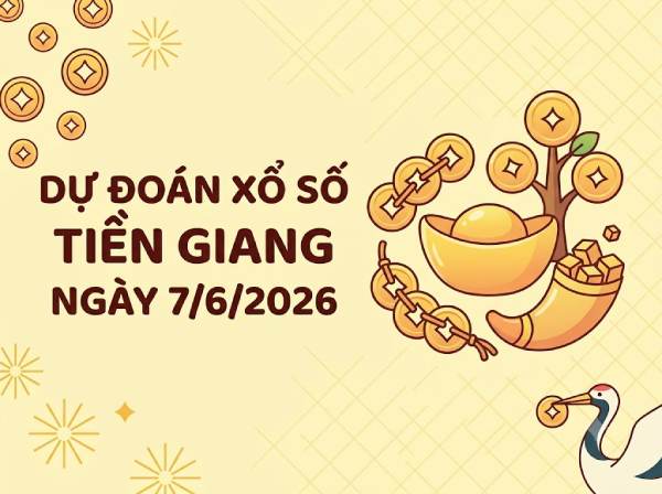 Dự đoán XSTG ngày 7 tháng 6 năm 2026 miễn phí hôm nay