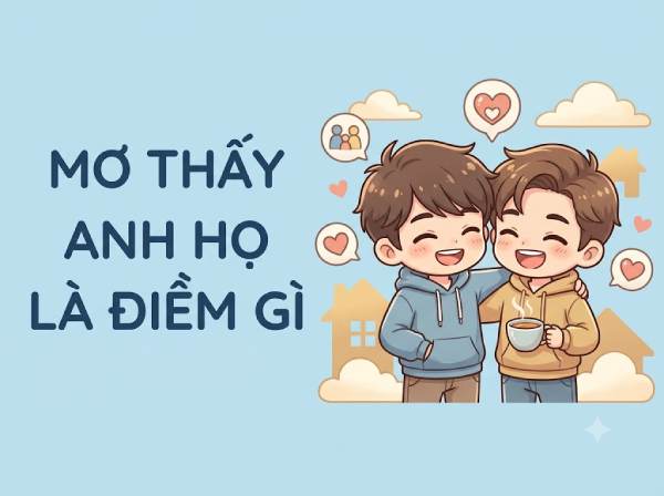 Giải mộng ý nghĩa giấc mơ thấy anh họ là điềm gì, hên hay xui?