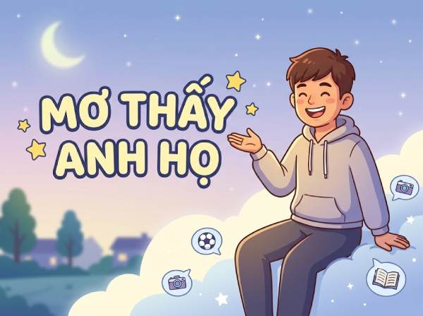 Nằm mơ thấy anh họ là điềm lành hay dữ, số gì lộc lá?
