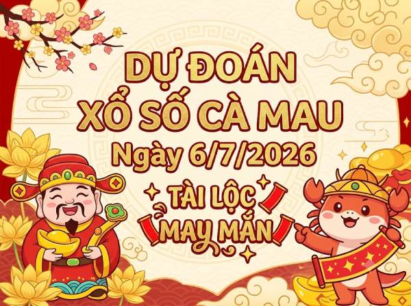 Dự đoán XSCM ngày 6 tháng 7 năm 2026 siêu vip 247